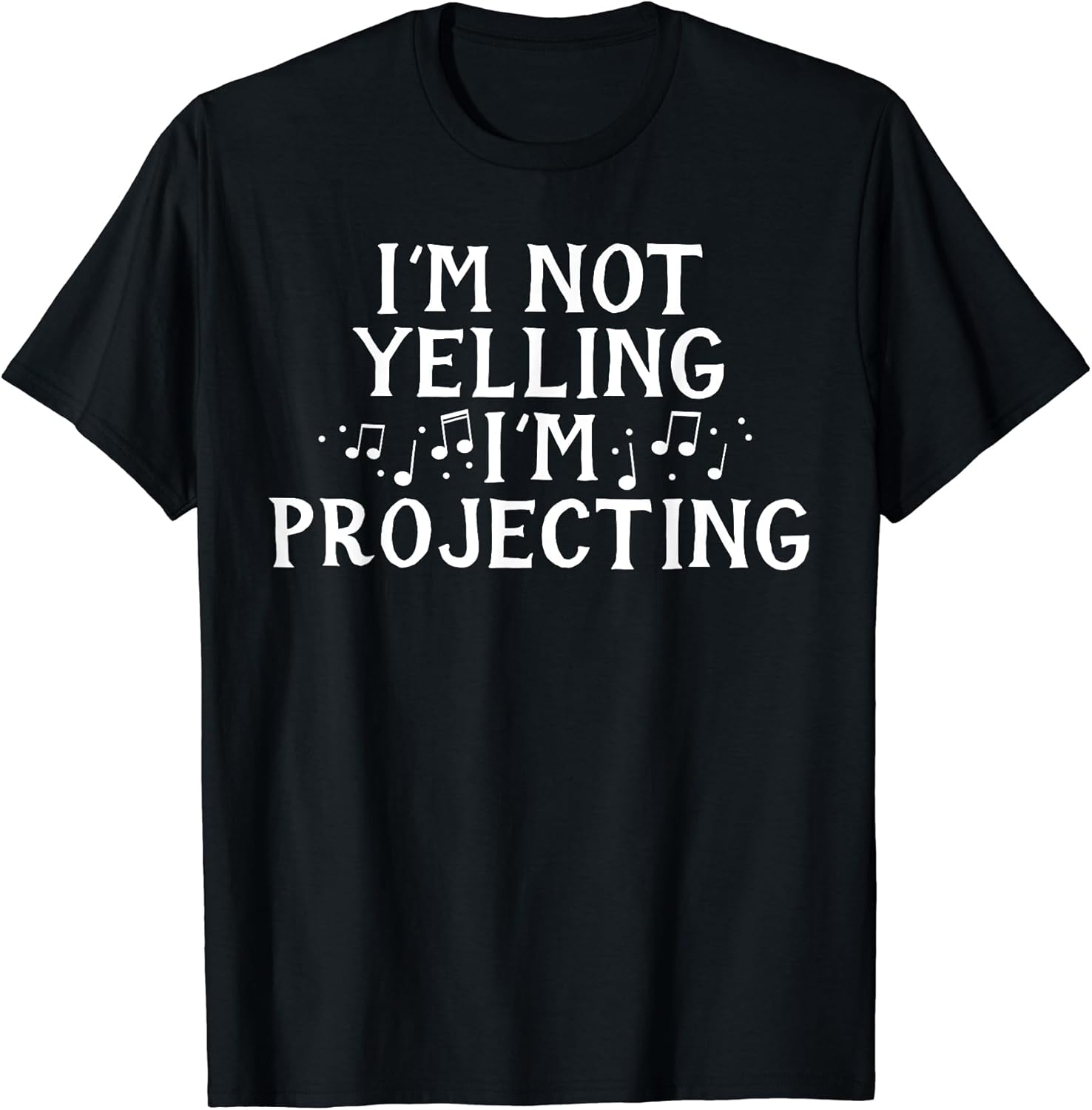 I'm Not Yelling Projecting Music Choir Singing Singer Band T-Shirt