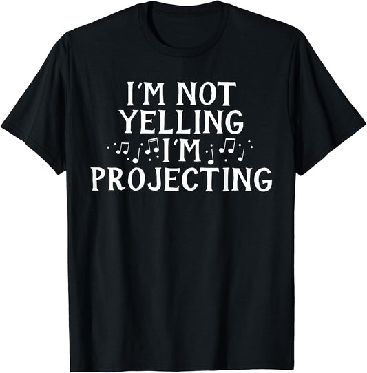 I'm Not Yelling Projecting Music Choir Singing Singer Band T-Shirt