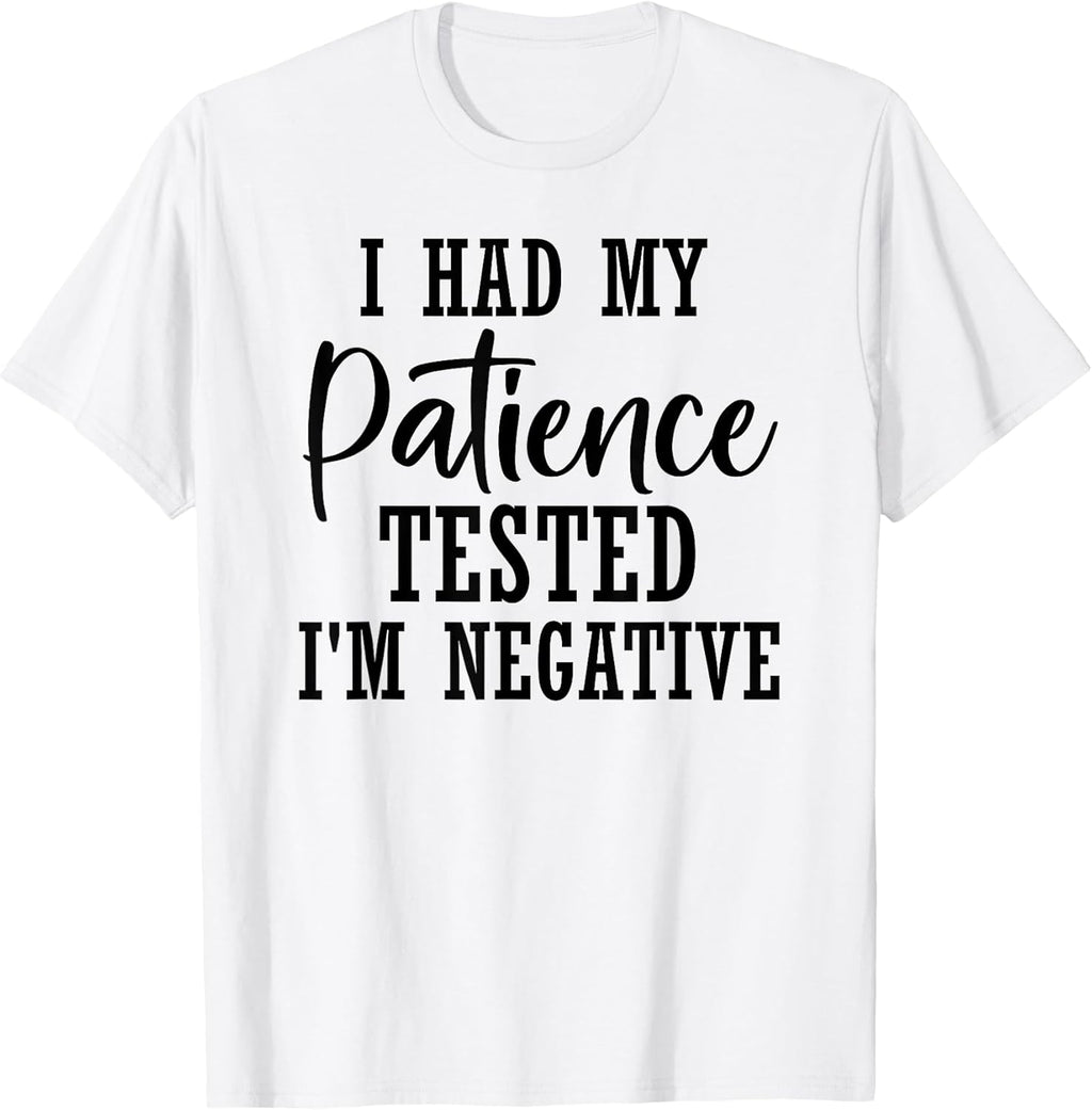 Funny Sarcastic My Patience Tested I'm Negative Mother's Day T-Shirt
