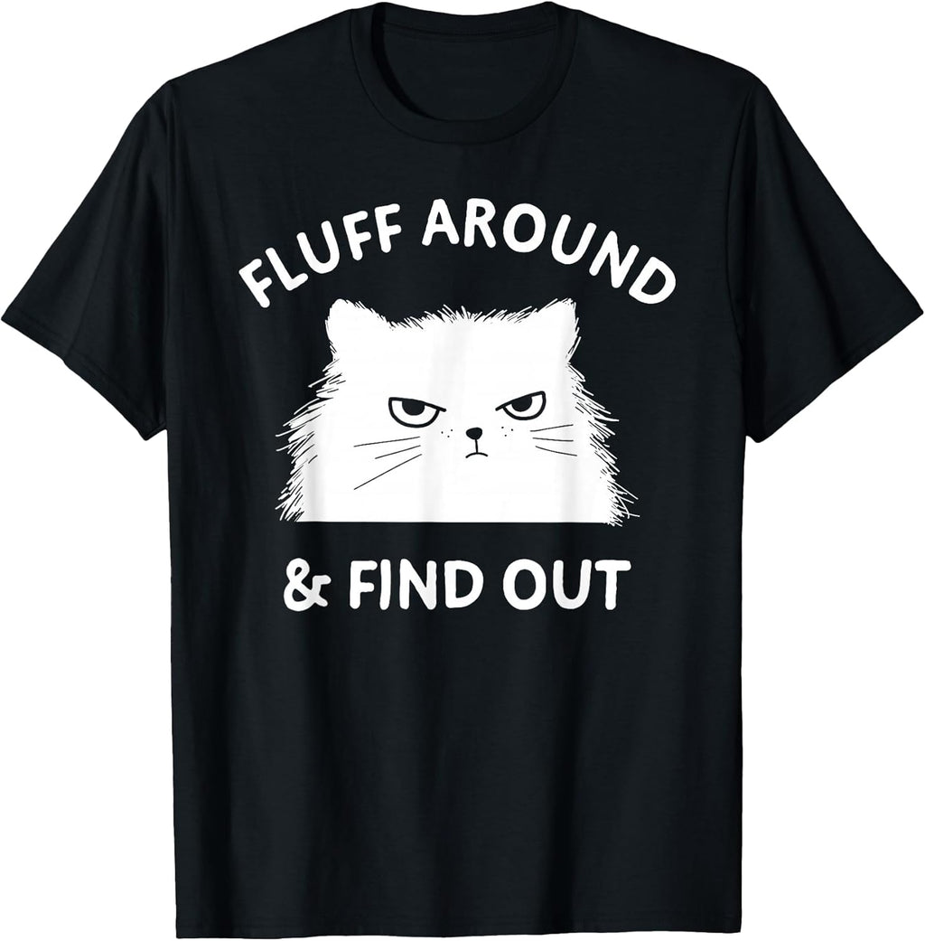 Fluff Around Funny Sarcastic Cat Lady Quote Humor T-Shirt