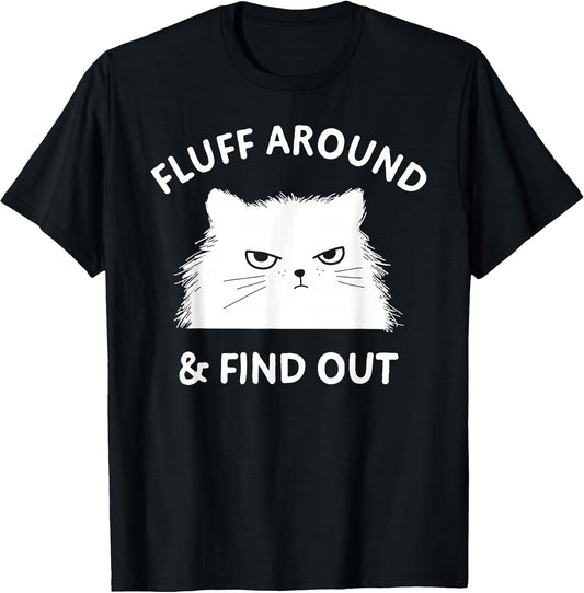 Fluff Around Funny Sarcastic Cat Lady Quote Humor T-Shirt