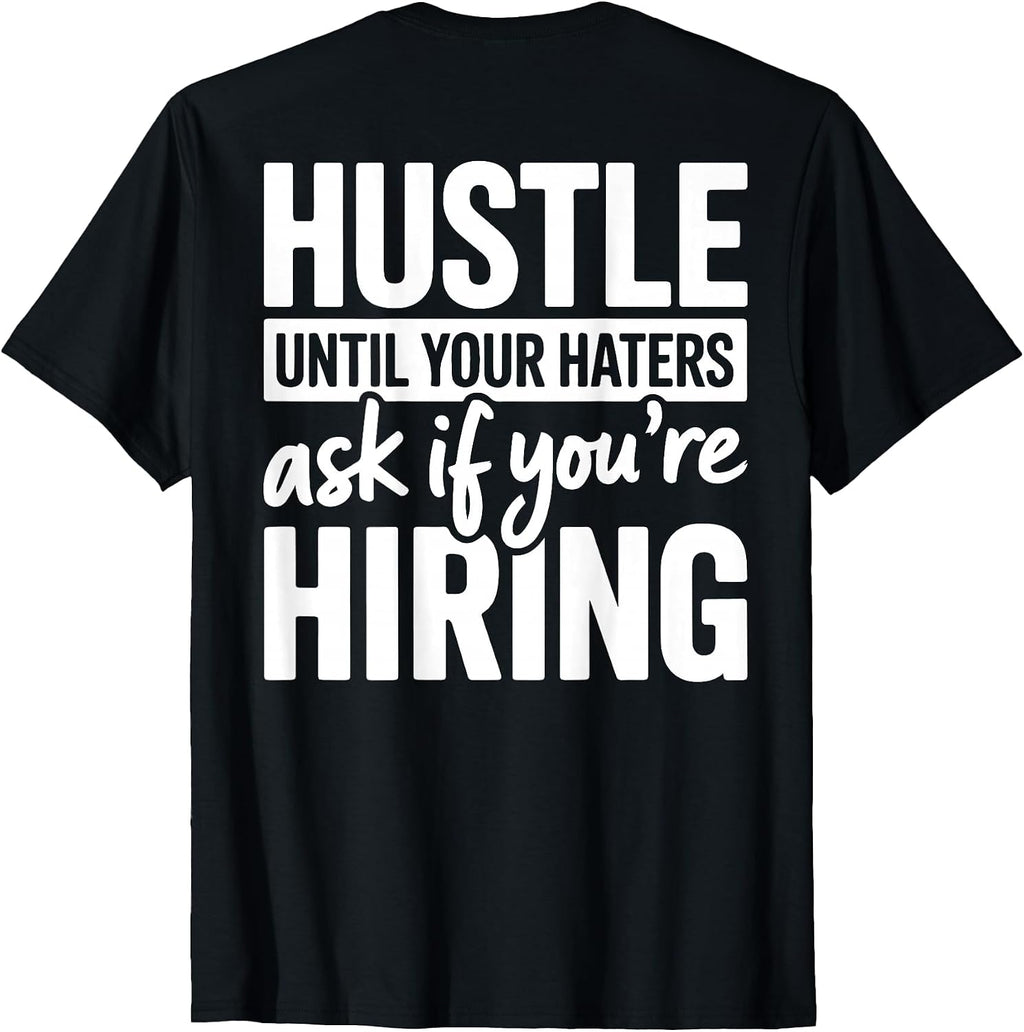 Men Hustle Until Your Haters Ask IF You Are Hiring