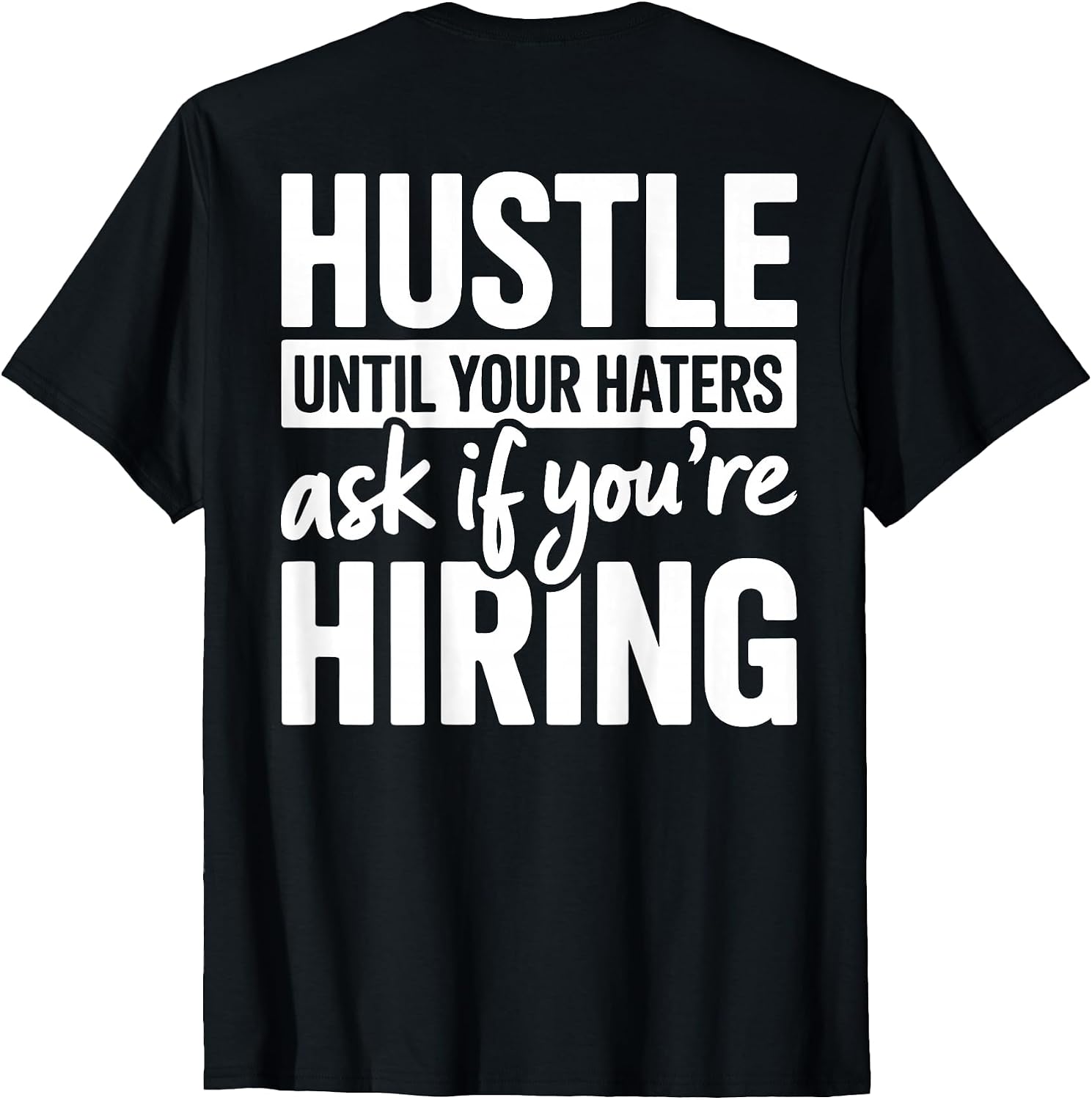 Men Hustle Until Your Haters Ask IF You Are Hiring