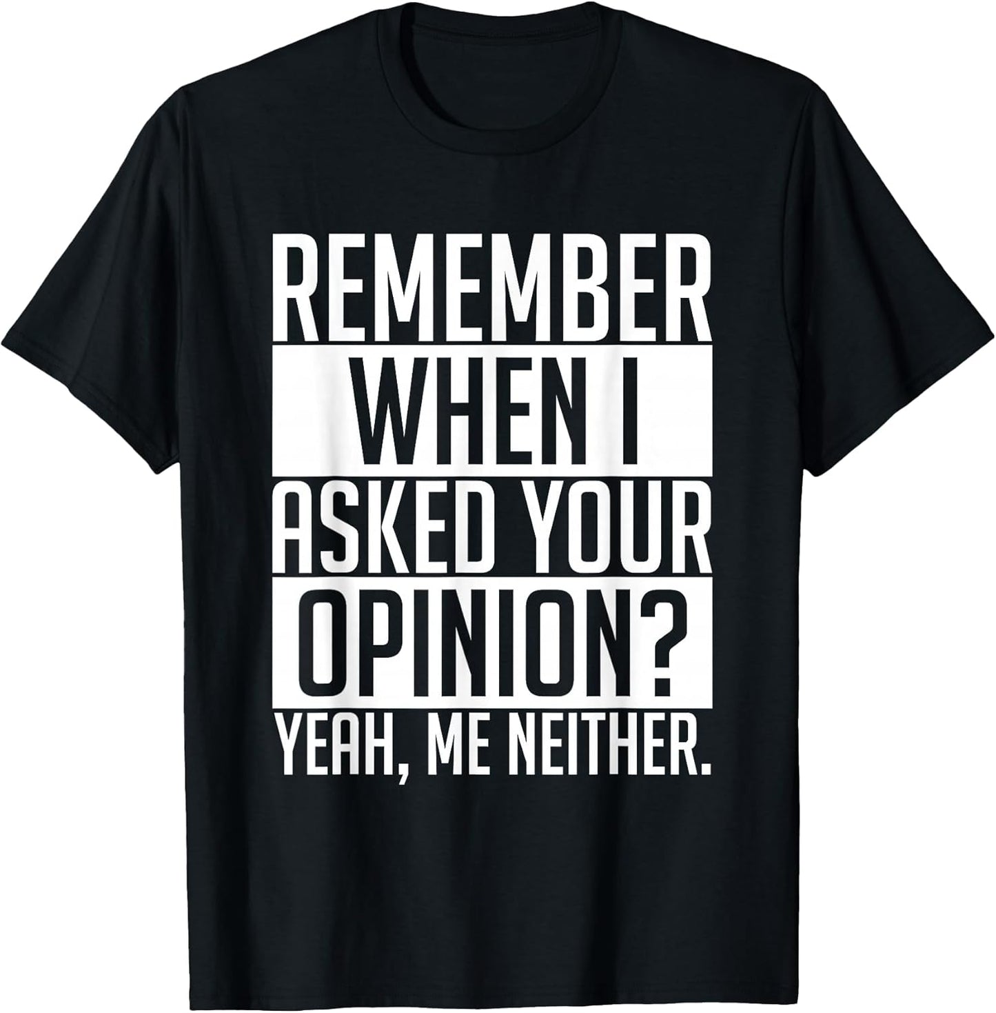 Remember When I Asked Your Opinion Shirt