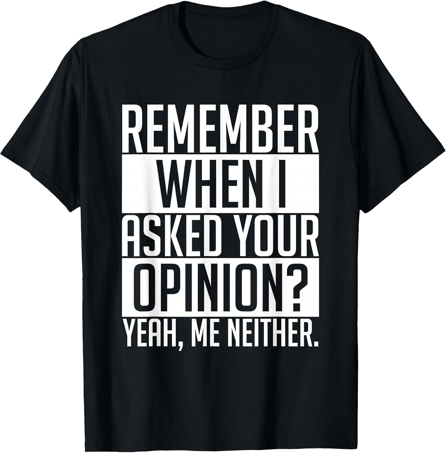 Remember When I Asked Your Opinion Shirt