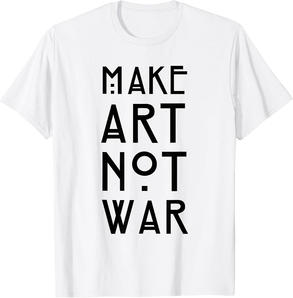 Make Art Not War Shirts