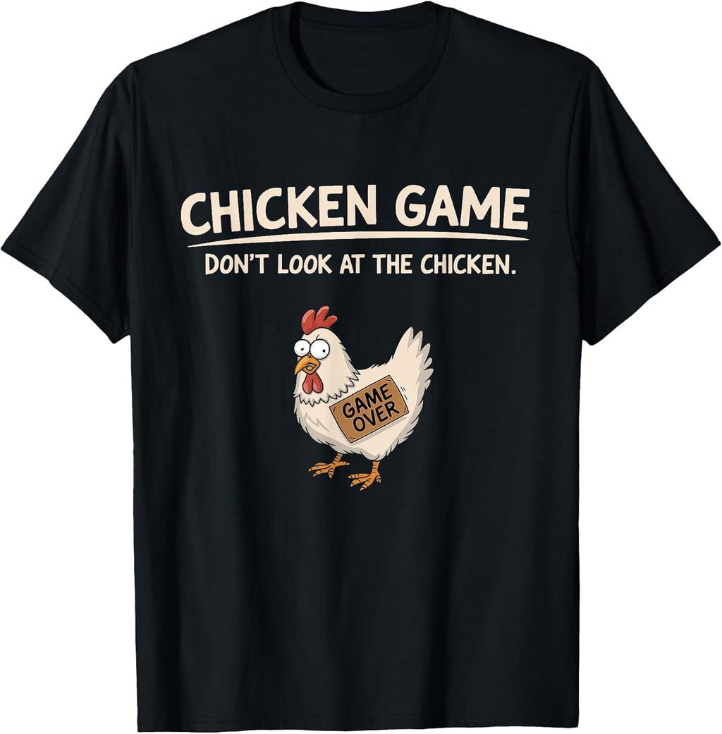 Chicken Game Don't Look At The Chicken t -shir t