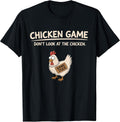 Chicken Game Don't Look At The Chicken t -shir t