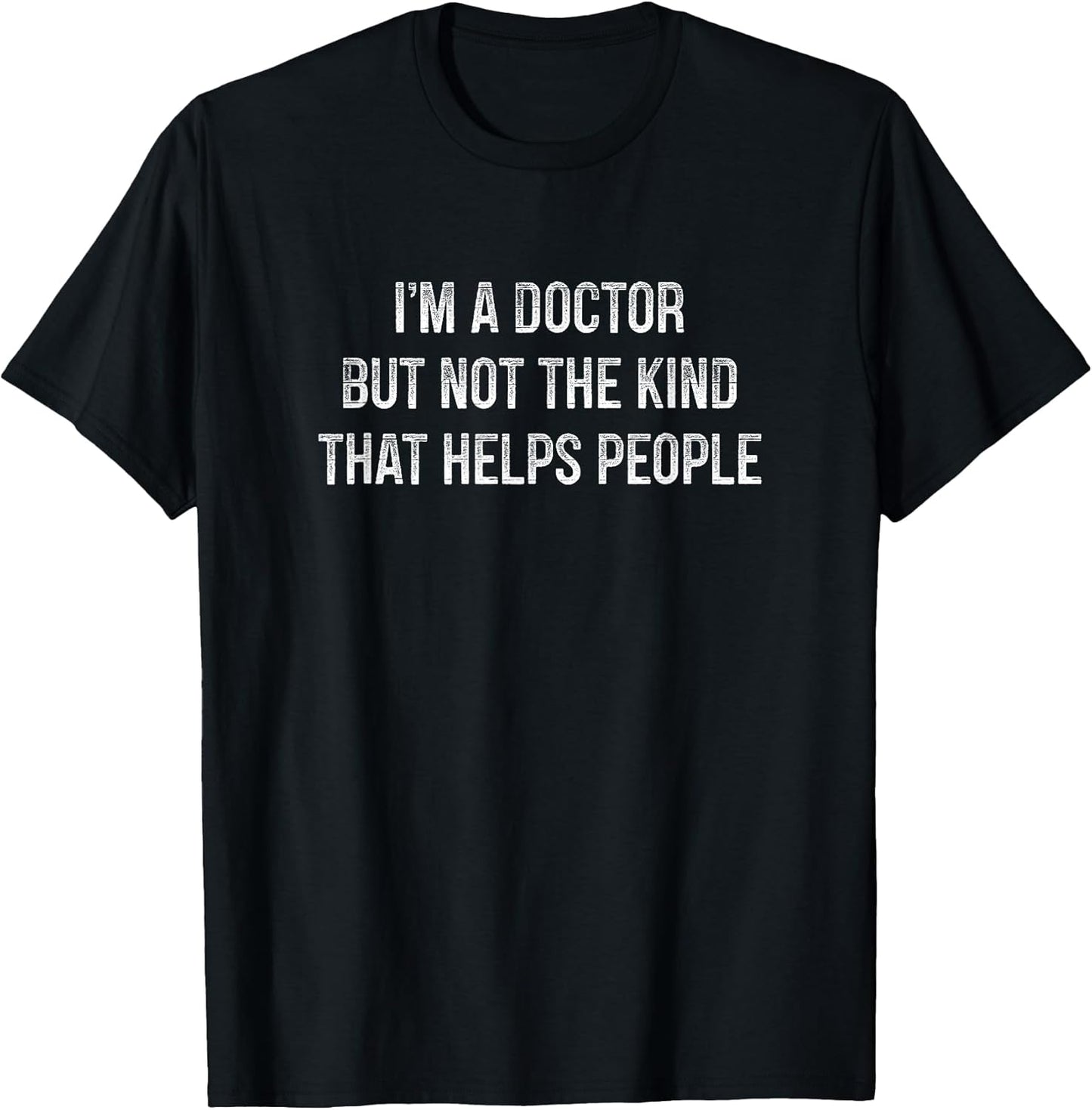 I'm A Doctor But Not The Kind That Helps People -