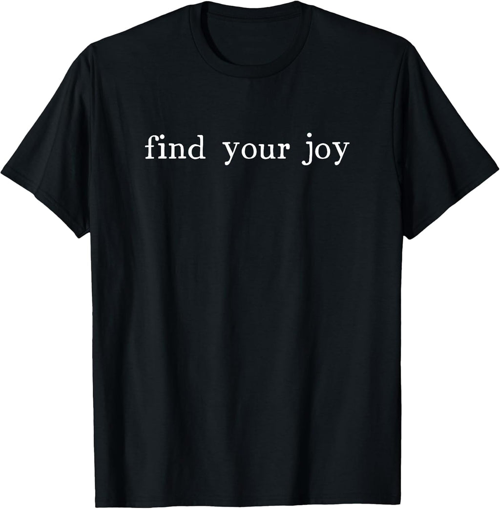 Find Your Joy Positive Message Motivational Quote T-Shirt
