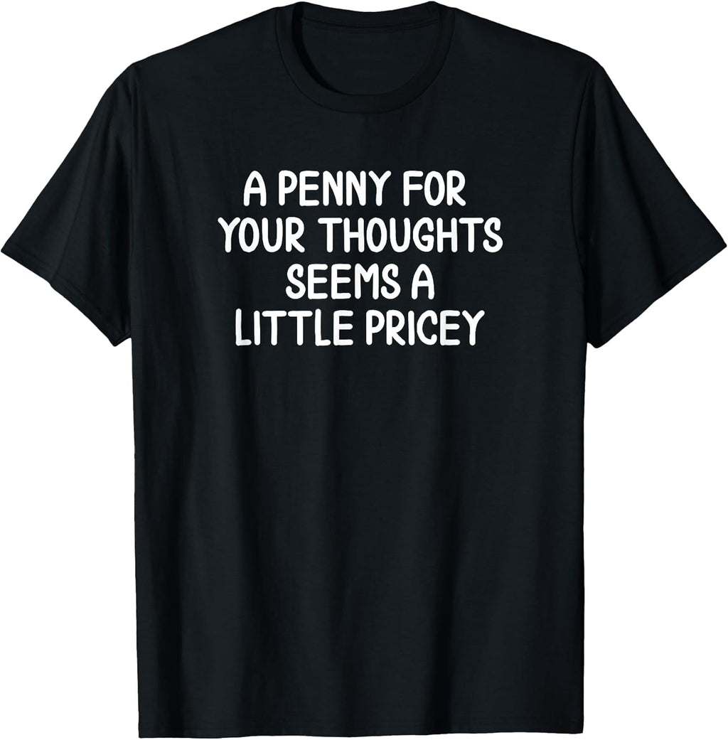 Funny, Penny for Your Thoughts T-Shirt. Sarcastic Joke Tee T-Shirt