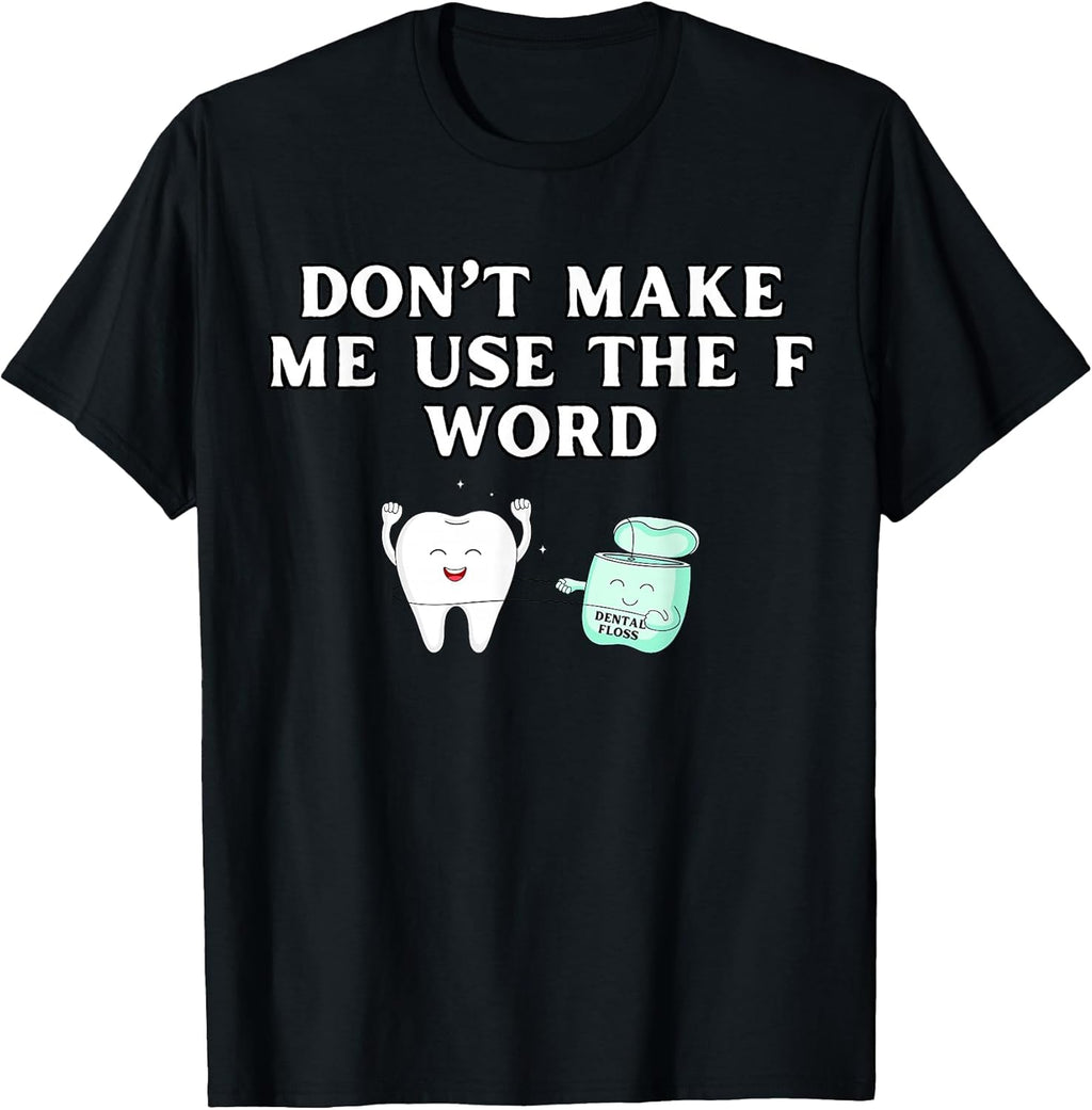 Funny Flossing Don't Make Me Use The F Word Dental Hygienist T-Shirt