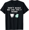 Funny Flossing Don't Make Me Use The F Word Dental Hygienist T-Shirt