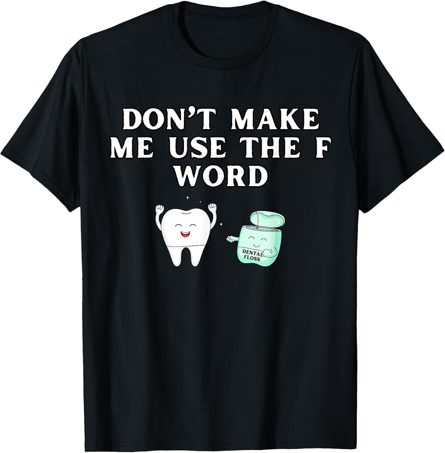 Funny Flossing Don't Make Me Use The F Word Dental Hygienist T-Shirt