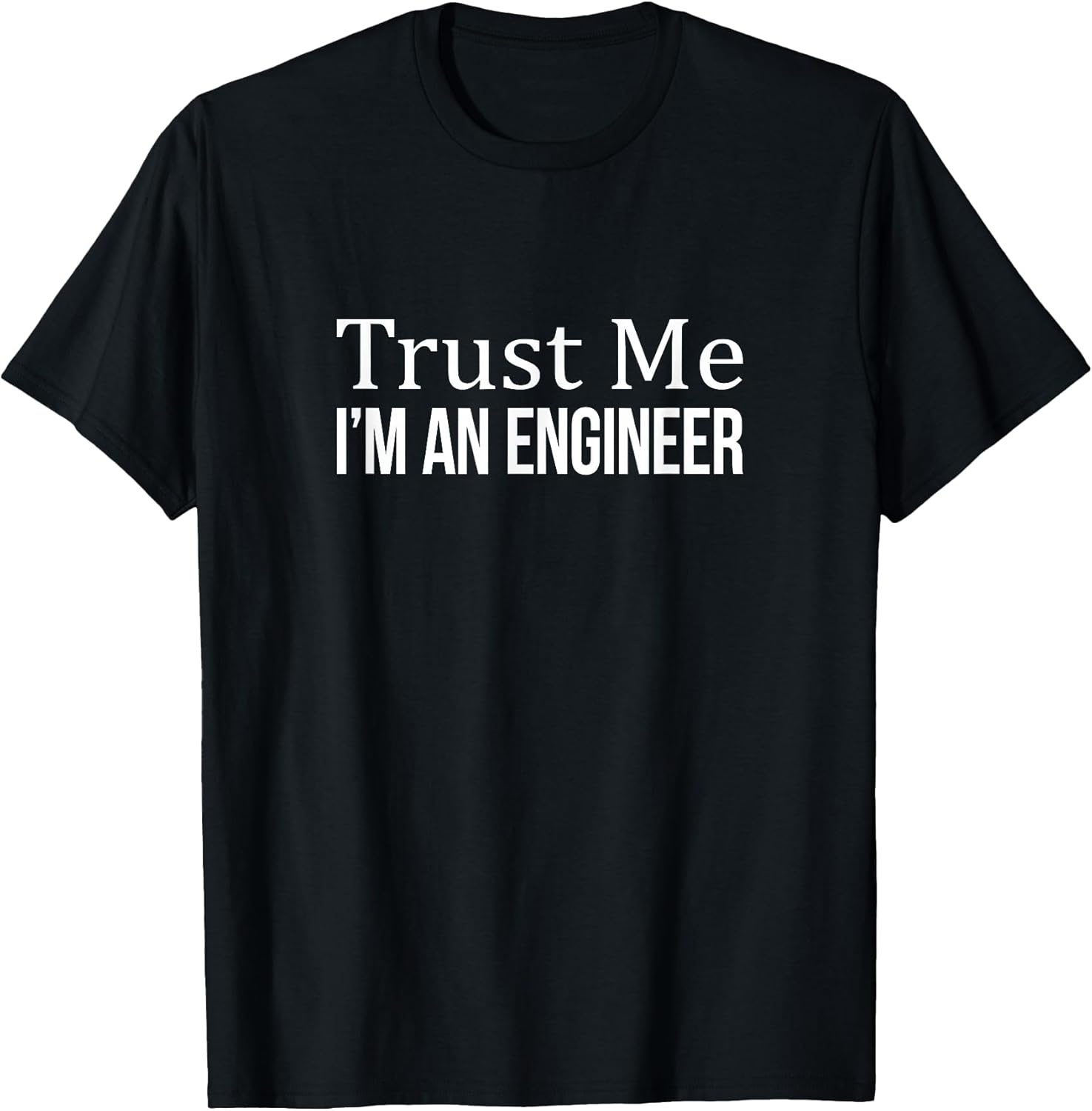 Shirts - Trust Me I'm An Engineer