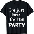 Funny Im Just Here For The Party Gifts