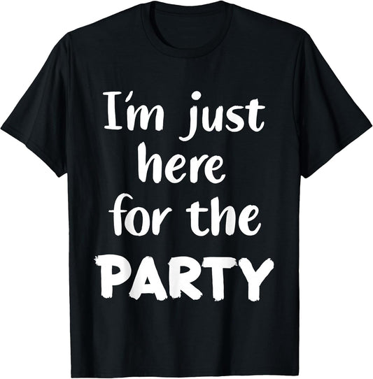 Funny Im Just Here For The Party Gifts
