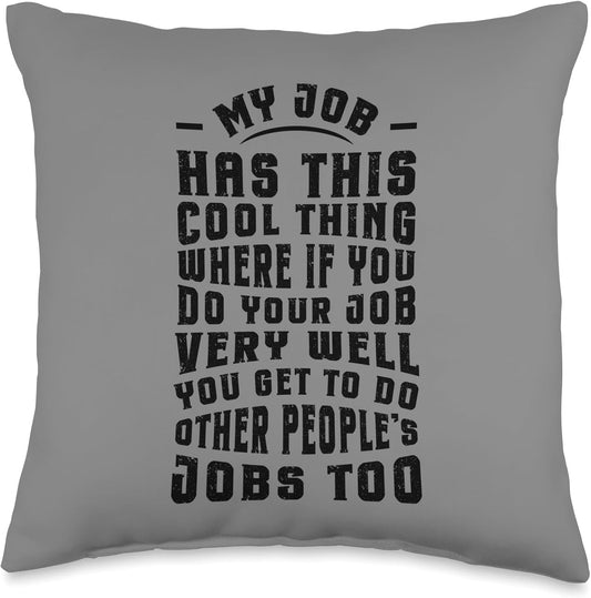 Funny Office Humor Work Saying Quote My Job Cool Sarcastic Throw Pillow