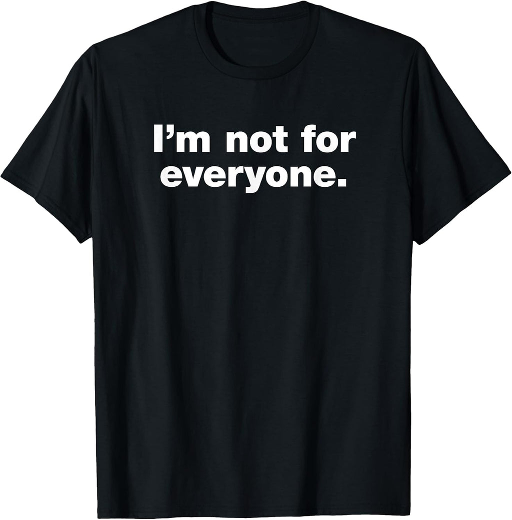 im not for everyone