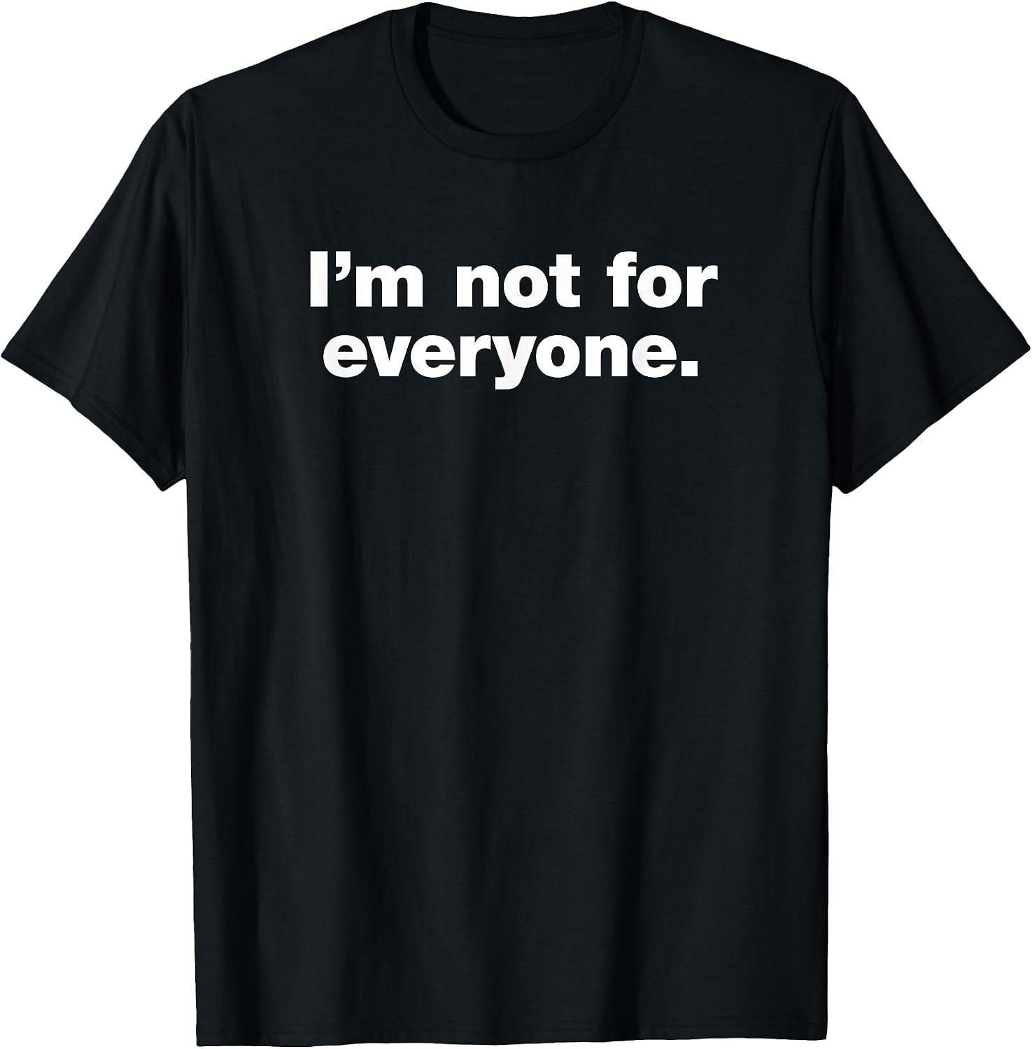 im not for everyone