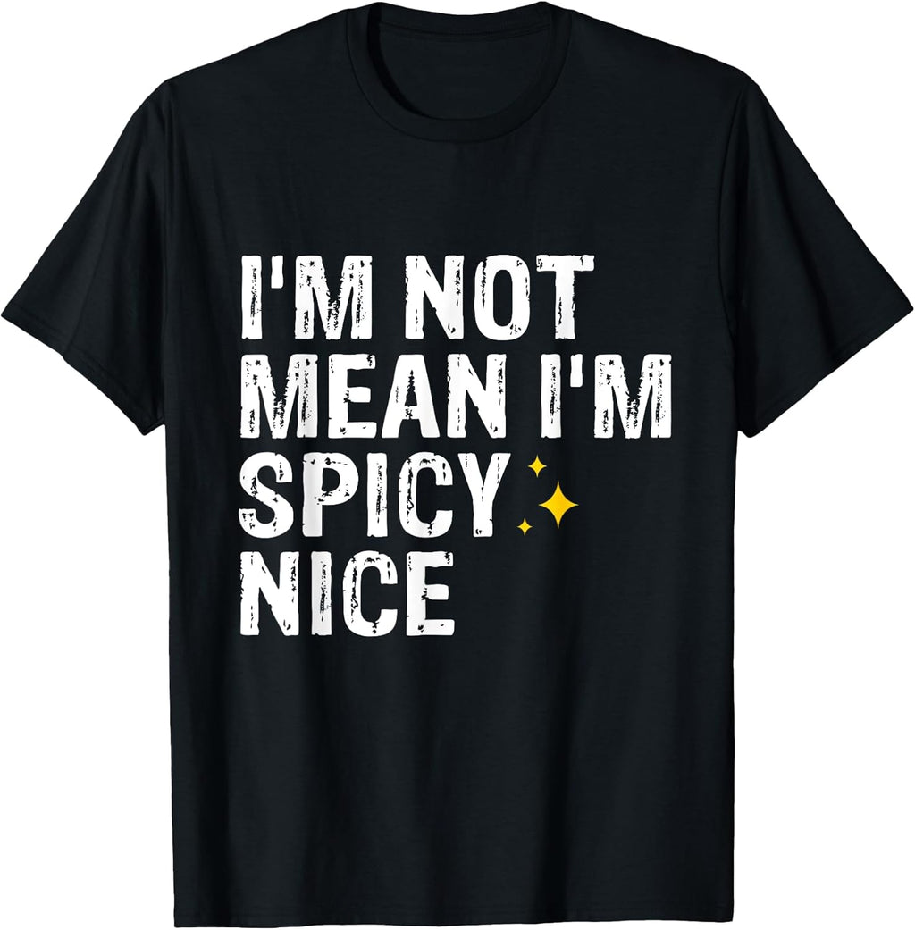 I'm Not Mean I'm Spicy Nice