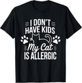 I Don't Have Kids My Cat is Allergic Funny Pet Cat Lovers T-Shirt