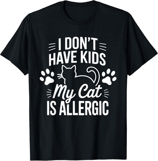 I Don't Have Kids My Cat is Allergic Funny Pet Cat Lovers T-Shirt