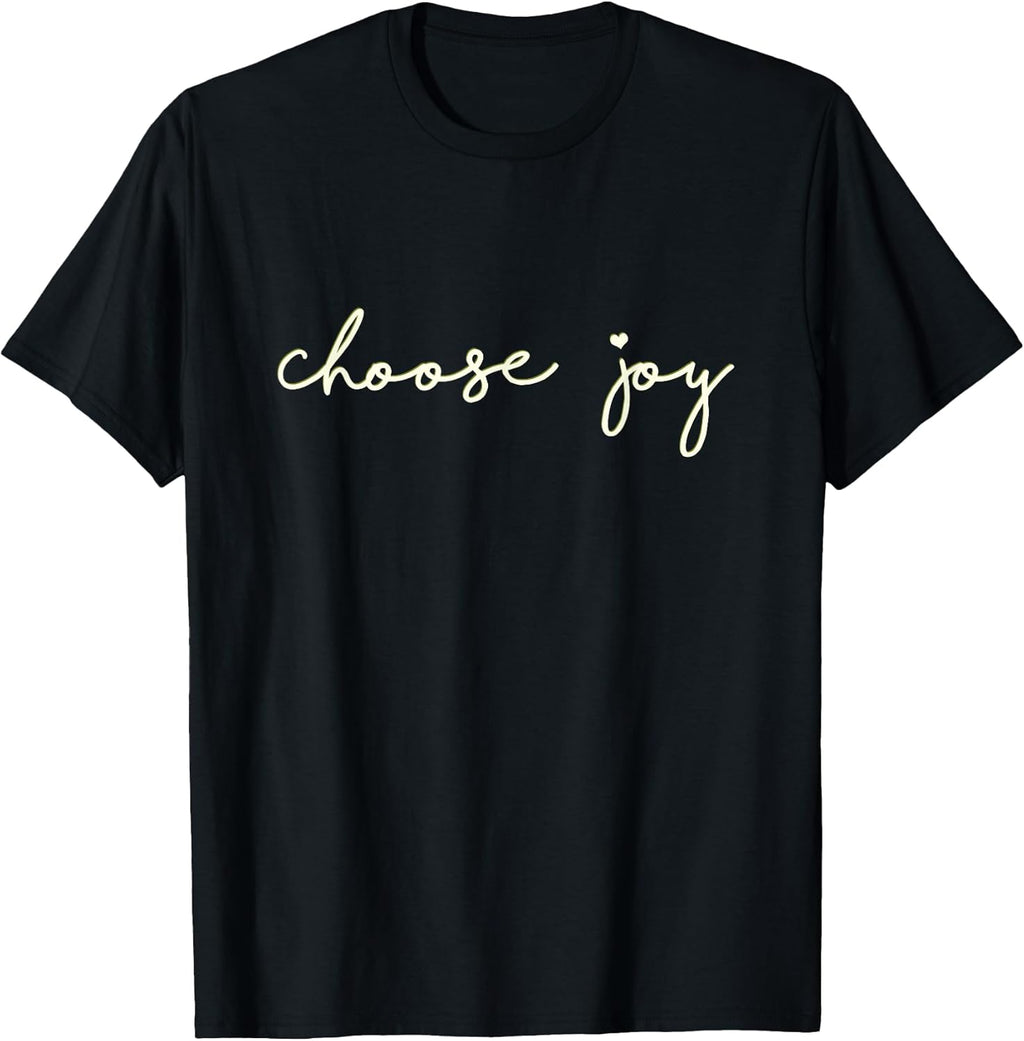 Choose Joy - Uplifting, Motivational - Choosing Joy T-Shirt