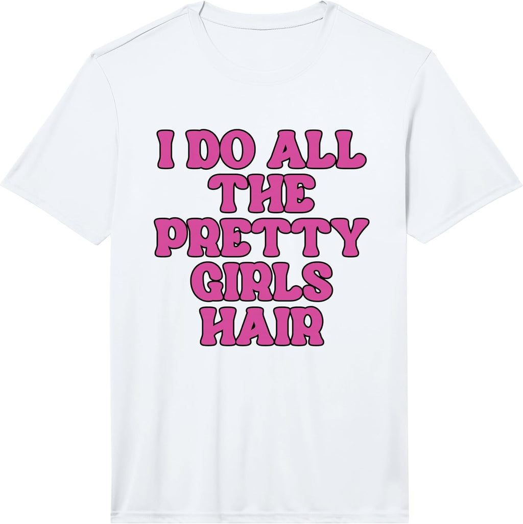 Hair Stylist I Do All The Pretty Girls Hair