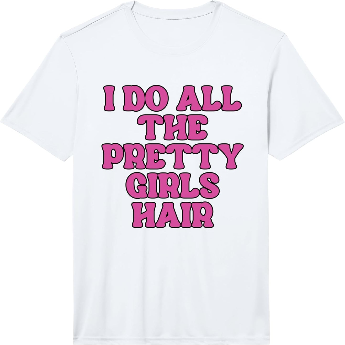 Hair Stylist I Do All The Pretty Girls Hair