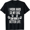 I Work Hard So My Dogs Can Have A Better Life