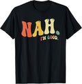 Nah I'm Good Funny Humor Meme Gift