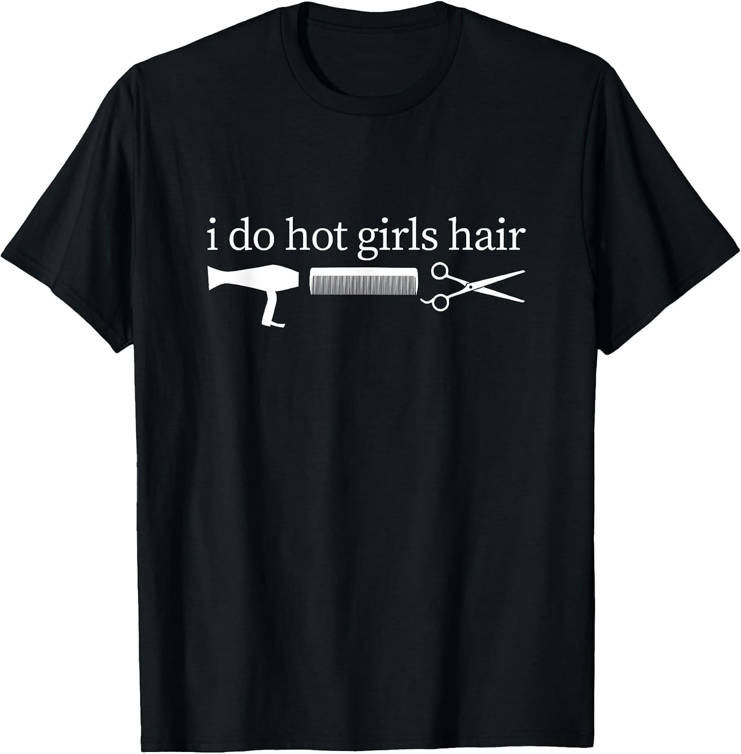 Hairstylist I Do All The Hot Girls Hair Stylist