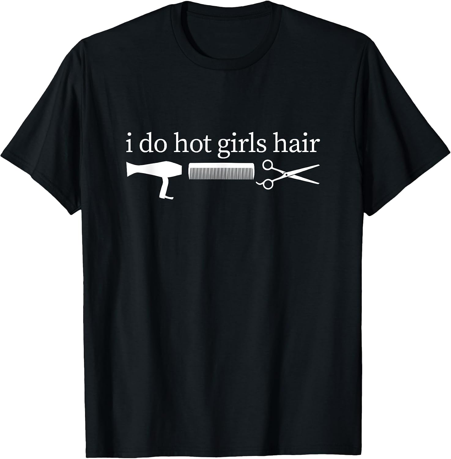 Hairstylist I Do All The Hot Girls Hair Stylist