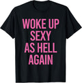Woke Up Sexy As Hell Again Funny Sarcastic Women Saying T-Shirt