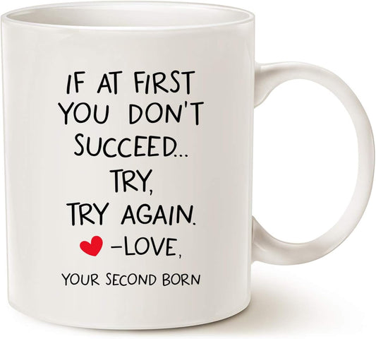 MAUAG Funny Quote Coffee Mug for Mom Dad, If At First You Don't Succeed... Try, Try Again. Love, Your Second Born Cups Best Birthday Christmas Gifts from Daughter Son, White 11 Oz