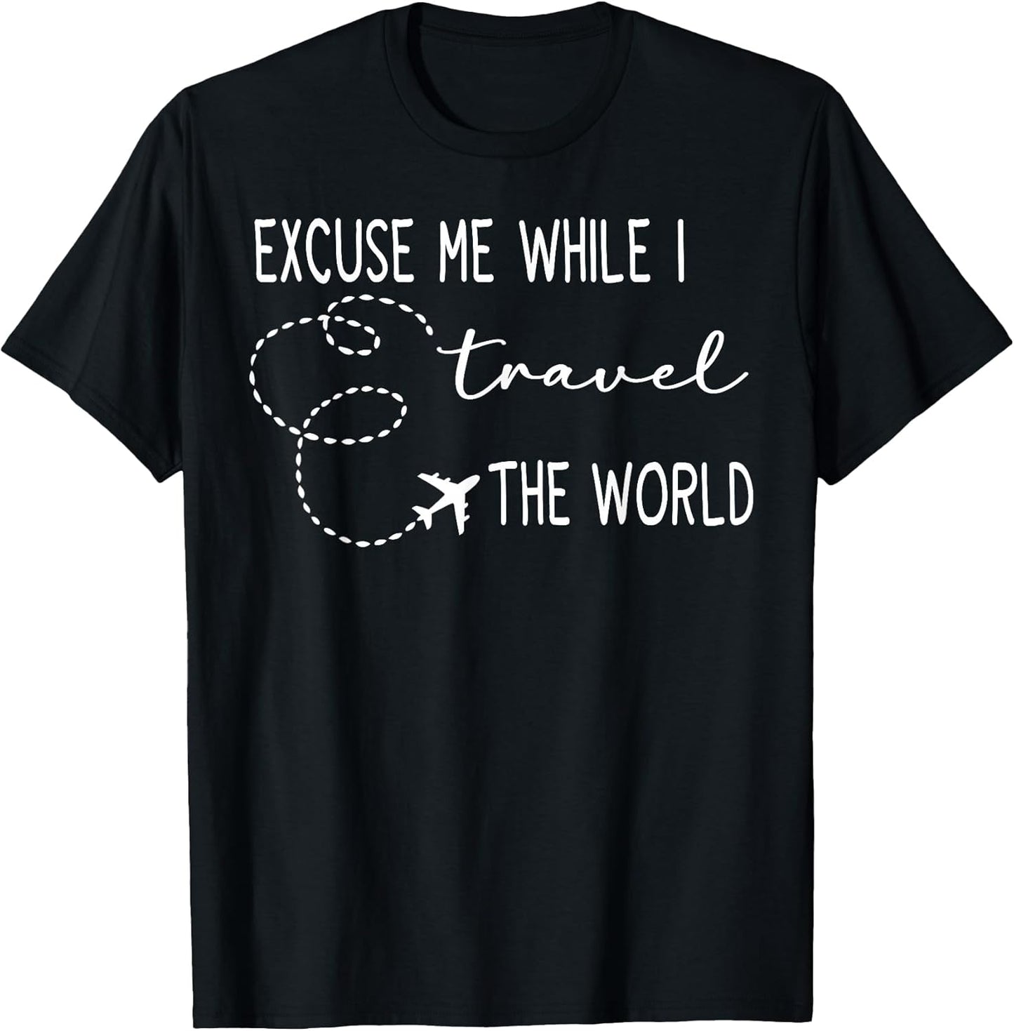 Cute Excuse Me While I Travel The World