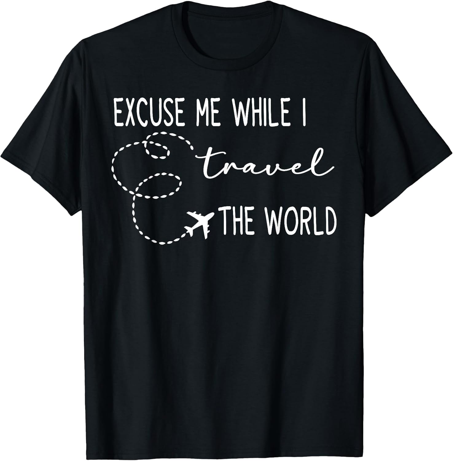 Cute Excuse Me While I Travel The World