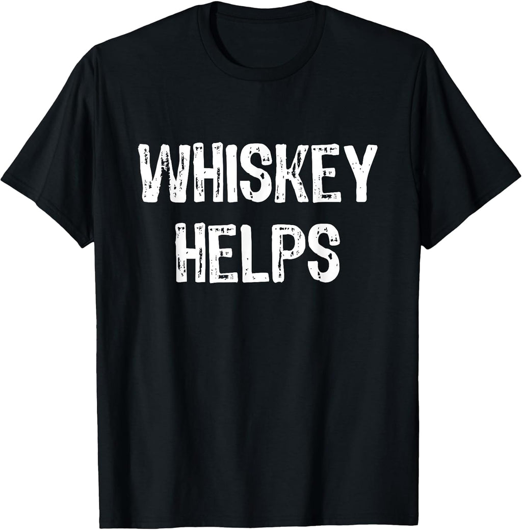 Whiskey Helps Funny Tees