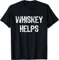 Whiskey Helps Funny Tees