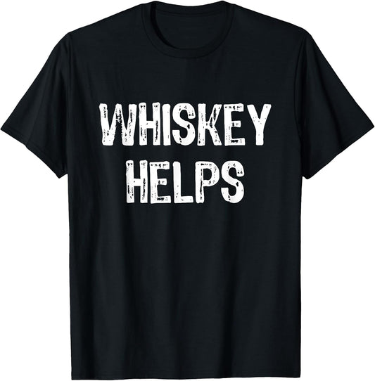 Whiskey Helps Funny Tees