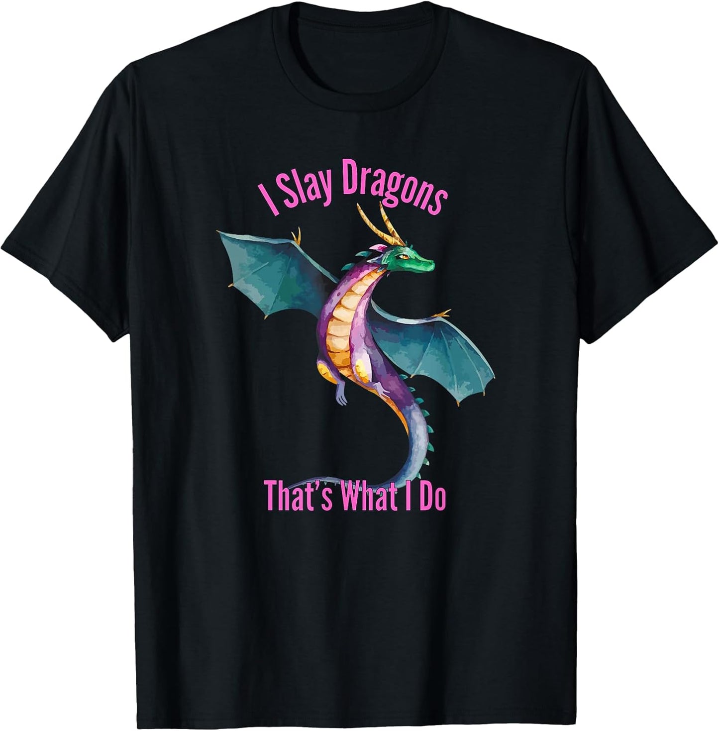 I Slay Dragons Thats What I Do Funny Dragon Merch