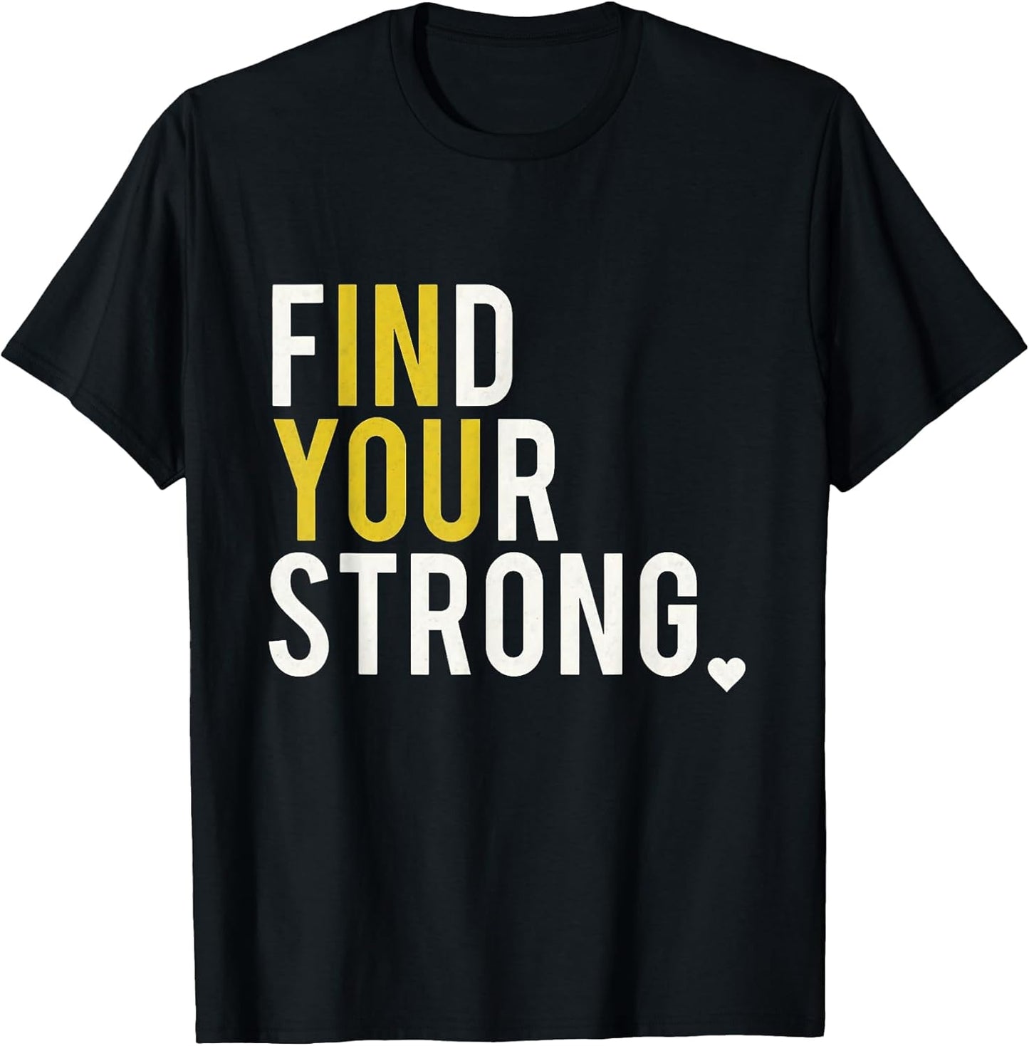 Inspirational Empowerment Find Your Strong in You Motivation T-Shirt