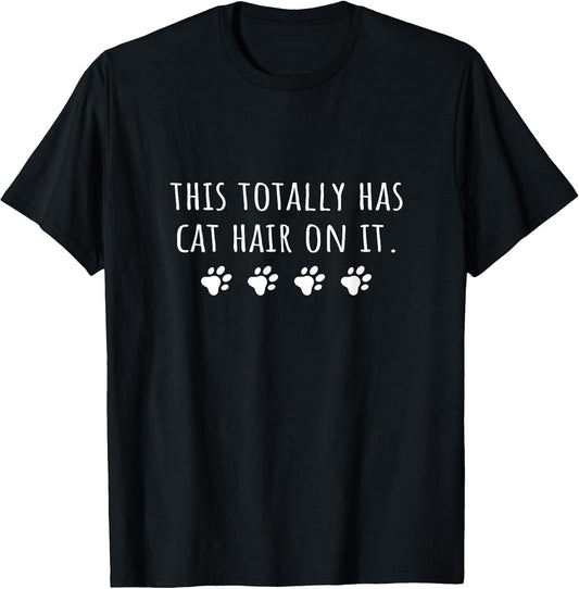Cat Mom This Totally Has Cat Hair On It Funny Cat Lover T-Shirt for Men Women Girls Kids