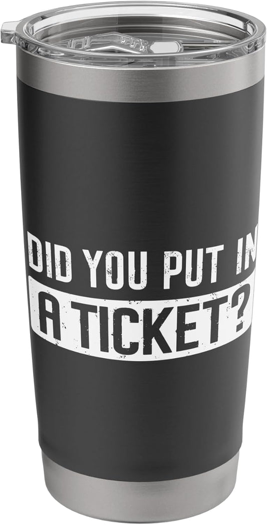 Did you put in A Ticket Funny IT Support Humor Office Tech Stainless Steel Insulated Tumbler