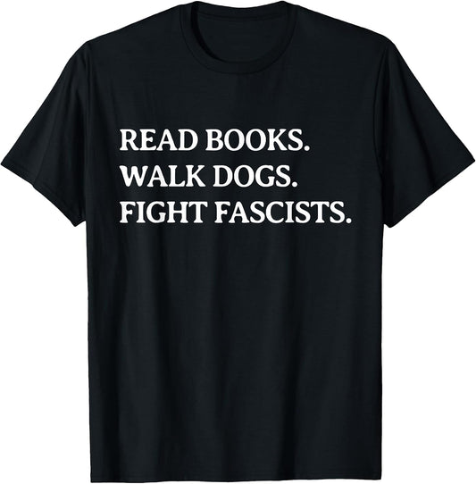 Read Books Walk Dogs Fight Fascists - Reading Book Lover Dog T-Shirt