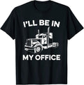 I'll Be In My Office Truck Driver Trucker
