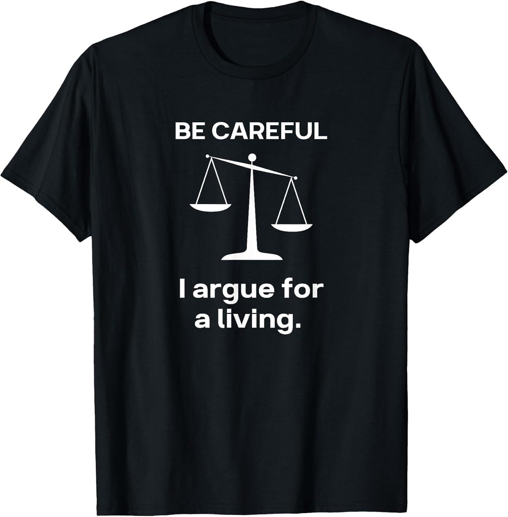 Be Careful I Argue for a Living