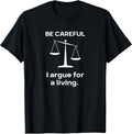 Be Careful I Argue for a Living