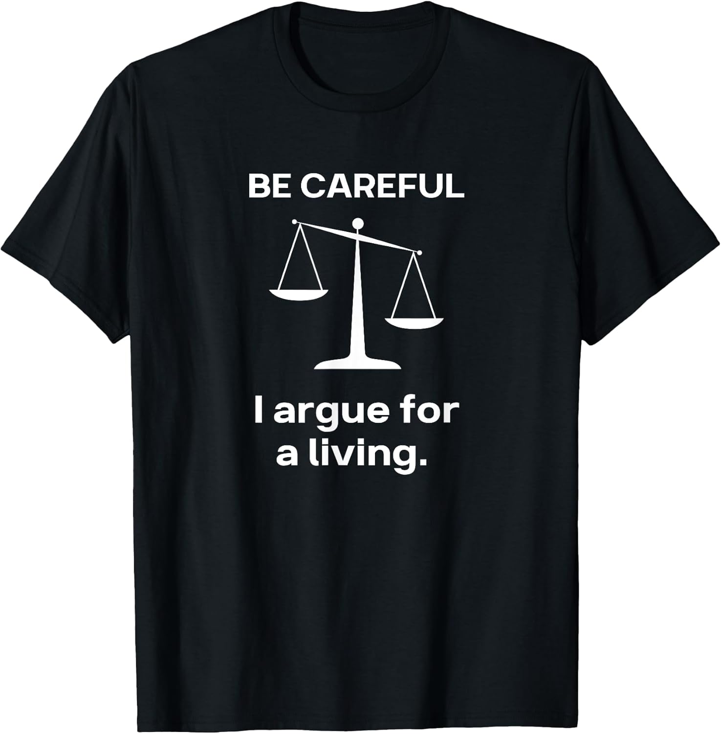 Be Careful I Argue for a Living